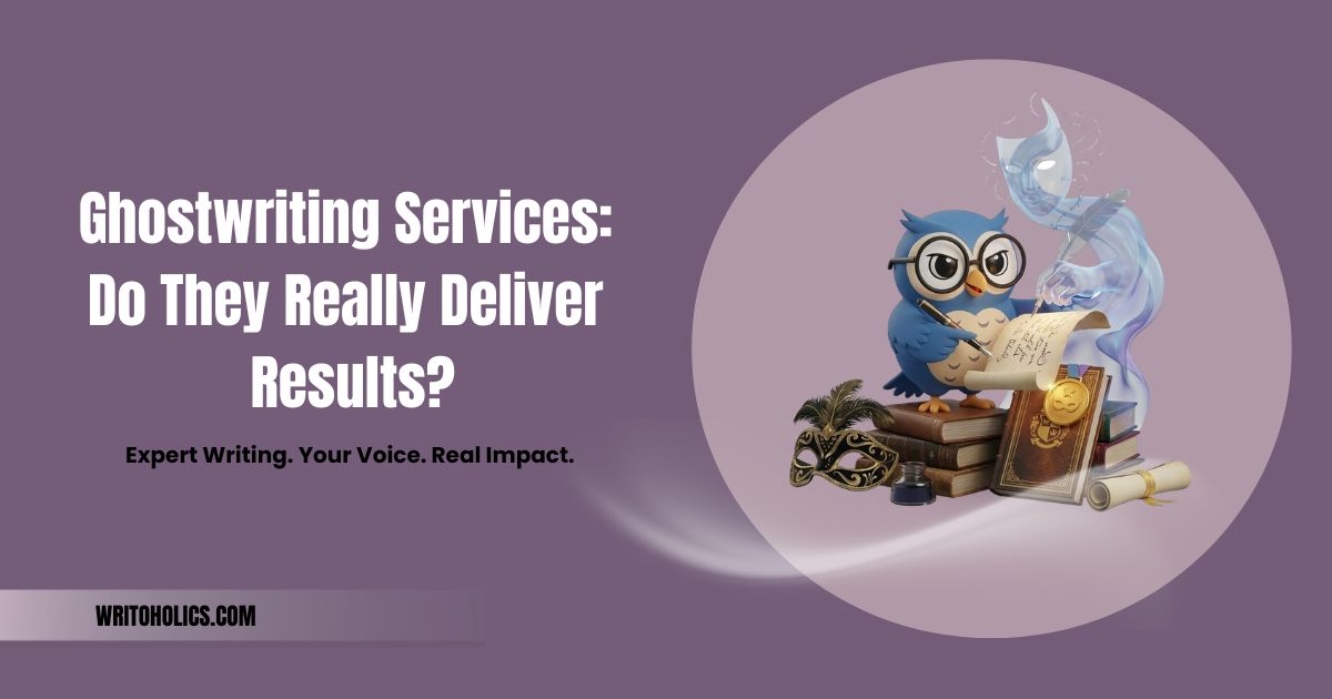 Ghostwriting Services: Do They Really Deliver Results?